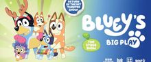 BLUEY'S BIG PLAY to Open at QPAC Brisbane