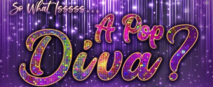 54 Below Will Present SO WHAT ISSSSS… A POP DIVA? Cabaret Show