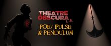 THEATRE OBSCURA LA to Stage Edgar Allan Poe's POE: PULSE AND PENDULUM in Total Darkne