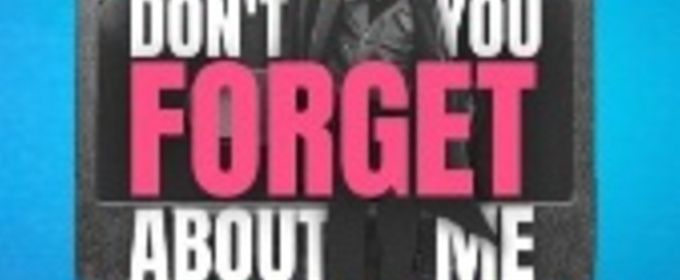 DON'T YOU FORGET ABOUT ME to Make World Premiere at Edinburgh Fringe