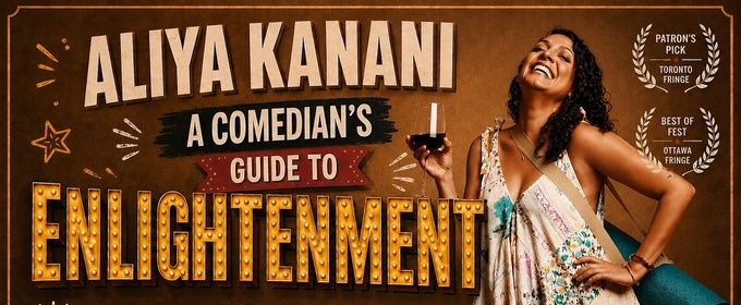 Interview: Aliya Kanani Returns to the Ottawa Fringe with A COMEDIAN'S GUIDE TO ENLIGHTENMENT