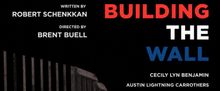 BUILDING THE WALL to Open Off-Broadway with Ripple Effect Artists at Urban Stages