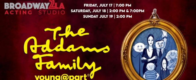 THE ADDAMS FAMILY MUSICAL: YOUNG@PART to Make Debut at Broadway2LA Acting Studio