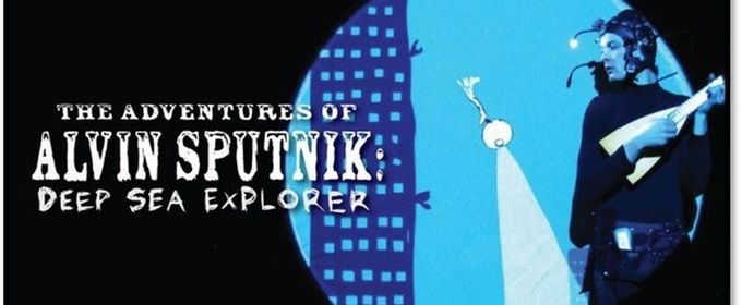 THE ADVENTURES OF ALVIN SPUTNIK: DEEP SEA EXPLORER is Coming to the Aronoff Center