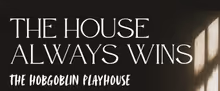 THE HOUSE ALWAYS WINS Will Present World Premiere at Hollywood Fringe Festival