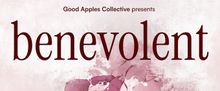 BENEVOLENT to Make World Premiere With Good Apples Collective at IATI Theater