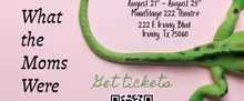 SO THAT'S WHAT THE MOMS WERE DOING! to Open at MainStage222