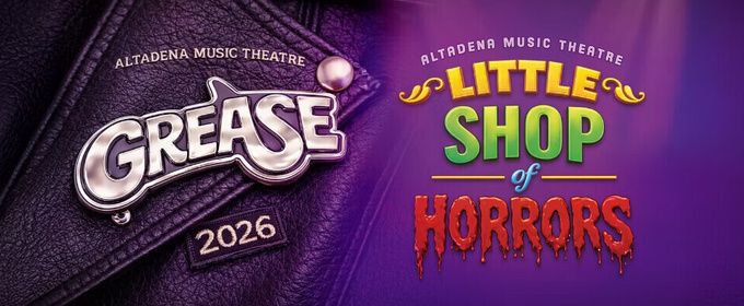 GREASE and LITTLE SHOP OF HORRORS to Open Altadena Music Theatre's 2026 Summer Season