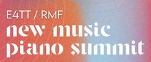Ensemble For These Times to Present E4TT/RMF NEW MUSIC PIANO SUMMIT