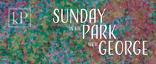 SUNDAY IN THE PARK WITH GEORGE to Open at Chopin Theatre From Kokandy Productions