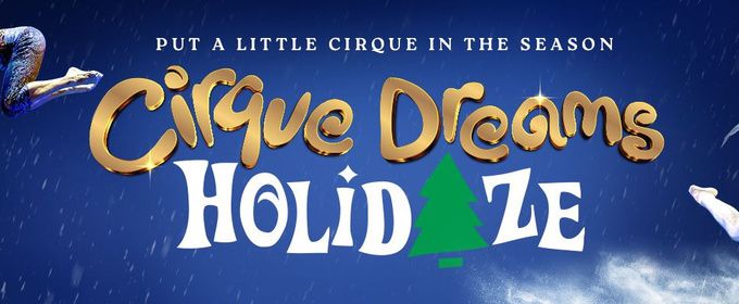 CIRQUE DREAMS HOLIDAZE to Return to Boston's Boch Center Shubert Theatre