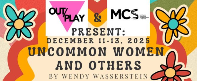 OUT/PLAY Presents UNCOMMON WOMEN AND OTHERS By Wendy Wasserstein, December 11-13
