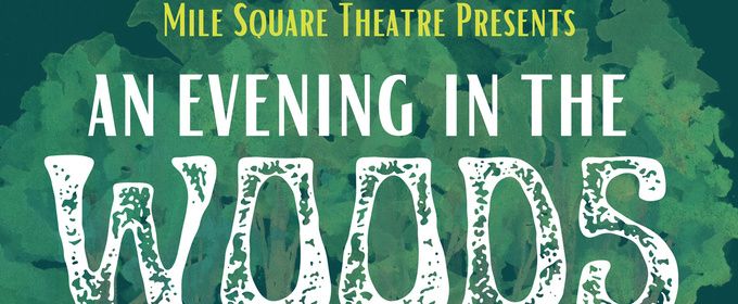AN EVENING IN THE WOODS Will Come to Mile Square Theatre