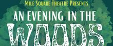 AN EVENING IN THE WOODS Will Come to Mile Square Theatre