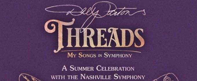 DOLLY PARTON'S THREADS: MY SONGS IN SYMPHONY Set For Multi-Week Engagement In Nashville