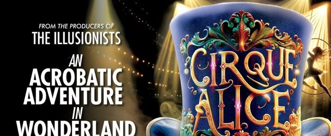 CIRQUE ALICE to Play Toronto's CAA Ed Mirvish Theatre in January 2027