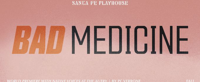 BAD MEDICINE to Make World Premiere at Santa Fe Playhouse