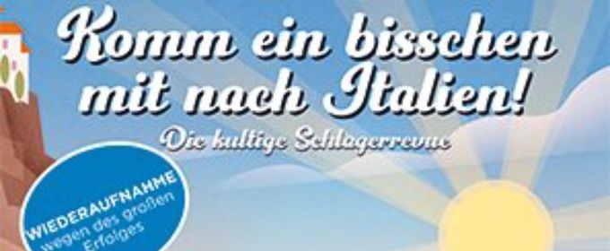 SCHLAGERREVUE: KOMM EIN BISSCHEN MIT NACH ITALIEN Will Come to Tschauner Bühne