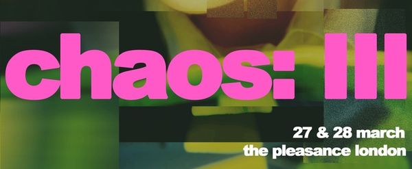 Review: CHAOS: III, The Pleasance Theatre
