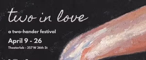 TWO IN LOVE: A Two-Hander Festival to Open at Theater Lab in April
