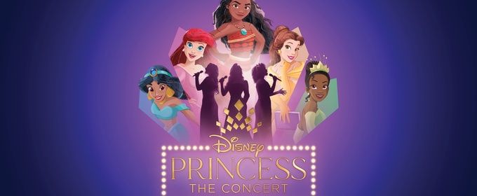 DISNEY PRINCESS – THE CONCERT Will Embark on UK and Ireland Tour in 2027