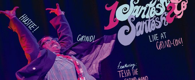 1 SANTOSH SANTOSH 2 GO: LIVE AT GRIND-CON! to Run at Toronto Fringe Festival