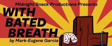 Midnight Snack Productions To Present The New York Premiere Of WITH BATED BREATH By M