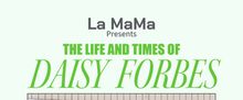 THE LIFE AND TIMES OF DAISY FORBES To Play Limited Engagement At La MaMa