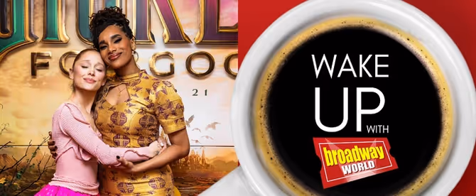 Wake Up With BroadwayWorld November 6, 2025- Inside the WICKED: FOR GOOD Broadway Screening and More