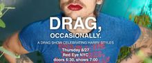 DRAG OCCASIONALLY, Harry Styles Tribute, to Take Place at Red Eye NYC