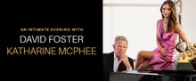 AN INTIMATE EVENING WITH DAVID FOSTER AND KATHERINE MCPHEE Cancelled at PPAC