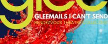GLEEMAILS I CAN'T SEND to Play the Laurie Beechman Theater
