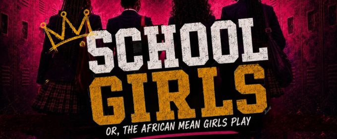 SCHOOL GIRLS; OR, THE AFRICAN MEAN GIRLS PLAY to Open at Brévo Theatre