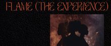 FLAME (THE EXPERIENCE) to Ignite Art House Productions for One Night