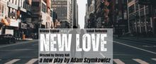 brooklynONE productions Opens North American Premiere of Adam Szymkowicz's NEW LOVE T