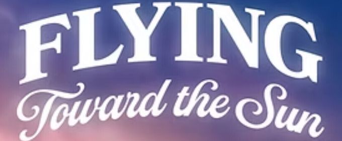FLYING TOWARD THE SUN to Have World Premiere at Penguin Rep Theatre