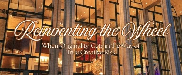 Student Blog: Reinventing the Wheel: When 'Originality' Gets in the Way of True Creative Risk