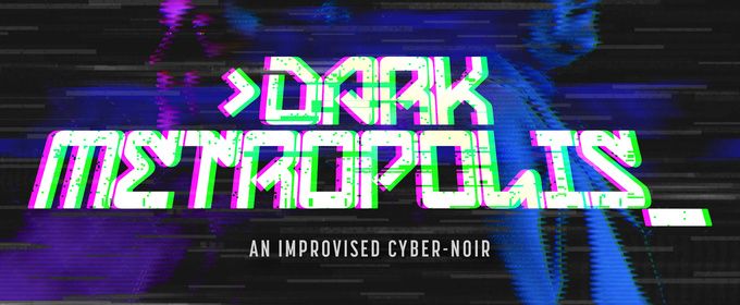 DARK METROPOLIS: AN IMPROVISED CYBER-NOIR to Open at Outside In Theatre in LA