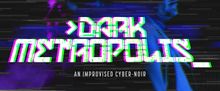 DARK METROPOLIS: AN IMPROVISED CYBER-NOIR to Open at Outside In Theatre in LA