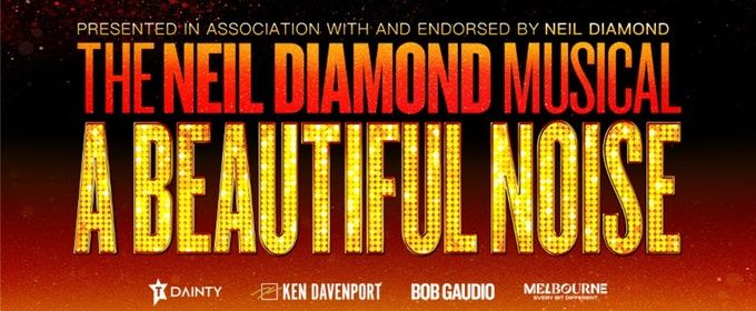 A BEAUTIFUL NOISE: THE NEIL DIAMOND MUSICAL to Extend Melbourne Run Due to Demand