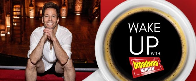 Wake Up With BroadwayWorld July 10, 2025