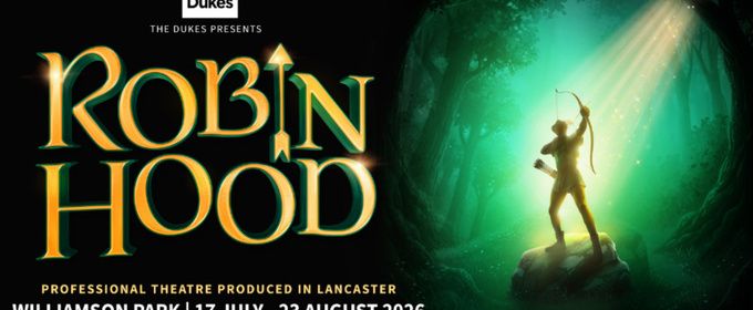 ROBIN HOOD to Offer £10 Tickets Through The Dukes Affordable Ticket Scheme