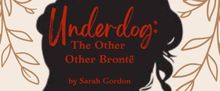 UNDERDOG: THE OTHER OTHER BRONTË to Make San Diego Debut
