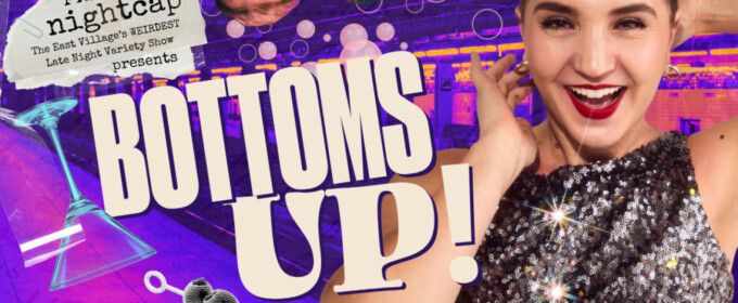 BOTTOMS UP! to Bring FRIGID Nightcap to Under St. Marks