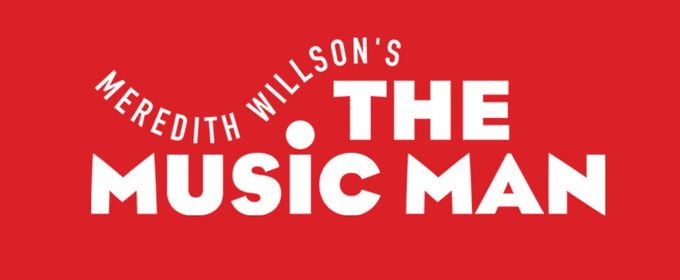 THE MUSIC MAN to Play Ahmanson Theatre This Fall