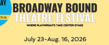 BROADWAY BOUND THEATRE FESTIVAL 2026 to Feature World Premieres With Directors and Ta