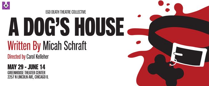 A DOG'S HOUSE to Open at Ego Death Theatre Collective in Chicago