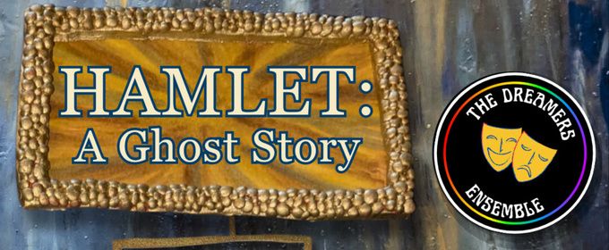 HAMLET: A GHOST STORY To Take The Stage With The Dreamers Ensemble Theater Company