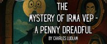 THE MYSTERY OF IRMA VEP Closes Hill Country Community Theatre Season 40