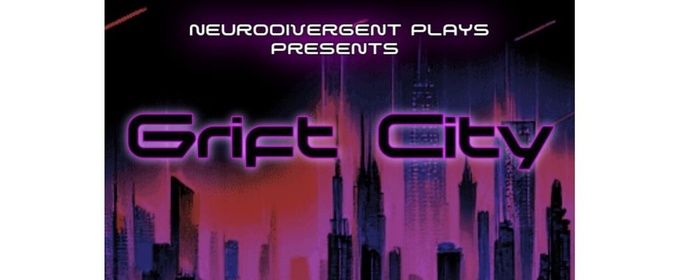 GRIFT CITY to Close Neurodivergent Plays' 2025-26 Season